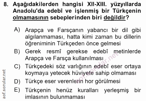 8. soru: Aşağıdakilerden hangisi X|I-XIII. yüzyıllarda Anadolu'da edebî ve işlenmiş bir Türkçenin olmamasının sebeplerinden bi…