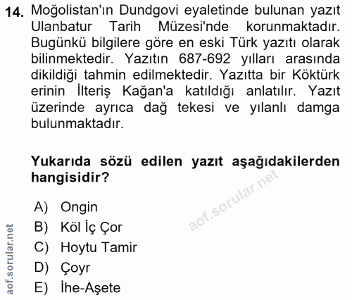 14. soru: Moğolistan'ın Dundgovi eyaletinde bulunan yazıt Ulanbatur Tarih Müzesinde korunmaktadır. Bugünkü bilgilere göre en es…