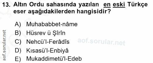 13. soru: Altın Ordu sahasında yazılan en eski Türkçe eser aşağıdakilerden hangisidir? A) Muhababbet-nâme B) Hüsrev ü Şîrîn C)…
