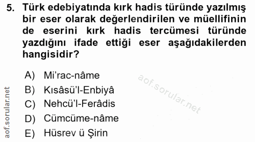 5. soru: Türk edebiyatında kırk hadis türünde yazılmış bir eser olarak değerlendirilen ve müellifinin de eserini kırk hadis te…