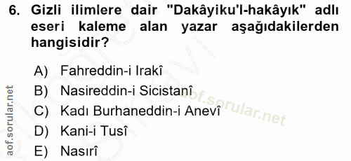 6. soru: Gizli ilimlere dair "Dakâyiku'l-hakâyık" adlı eseri kaleme alan yazar aşağıdakilerden hangisidir? A) Fahreddin-i Irak…