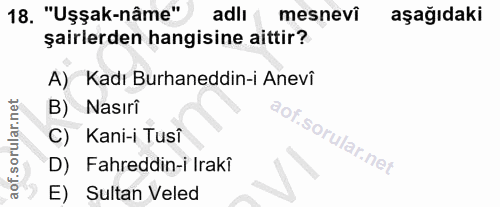 18. soru: "Uşşak-nâme" adlı mesnevi aşağıdaki şairlerden hangisine aittir? A) Kadı Burhaneddin-i Anevî B) Nasıri C) Kani-i Tusî…