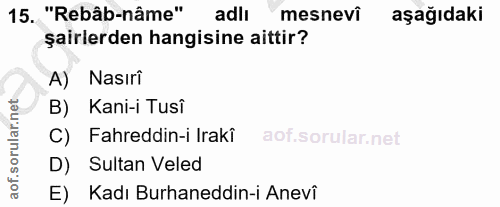 15. soru: "Rebâb-nâme" adlı mesnevi aşağıdaki şairlerden hangisine aittir? A) Nasırî B) Kani-i Tusî C) Fahreddin-i Irakî D) Sul…