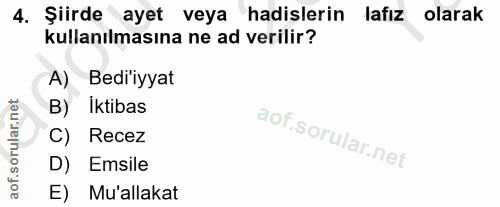4. soru: Şiirde ayet veya hadislerin lafız olarak kullanılmasına ne ad verilir? A) Bedi'iyyat B) Iktibas C) Recez D) Emsile E)…