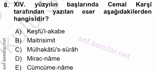 8. soru: XIV. yüzyılın başlarında Cemal Karşi tarafından yazılan eser aşağıdakilerden hangisidir? A) Keşfü'l-akabe B) Maitrisi…
