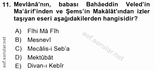 11. soru: Mevlânâ'nın, babası Bahâeddin Veled'in Ma'ârif'inden ve Şems'in Makâlât'ından izler taşıyan eseri aşağıdakilerden han…