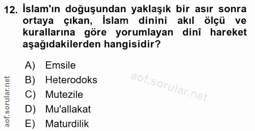 12. soru: İslam'ın doğuşundan yaklaşık bir asır sonra ortaya çıkan, İslam dinini akıl ölçü ve kurallarına göre yorumlayan dinî…