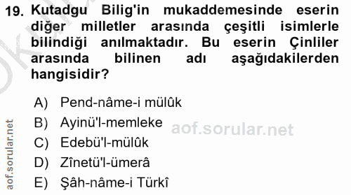 19. soru: Kutadgu Bilig'in mukaddemesinde eserin diğer milletler arasında çeşitli isimlerle bilindiği anılmaktadır. Bu eserin Ç…