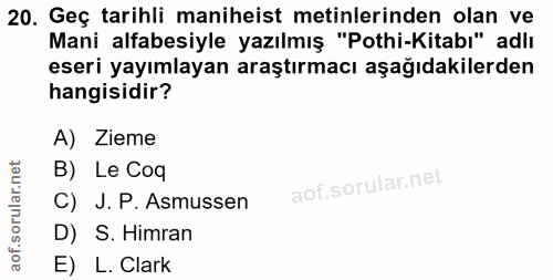 20. soru: Geç tarihli maniheist metinlerinden olan ve Mani alfabesiyle yazılmış "Pothi-Kitabı" adlı eseri yayımlayan araştırmac…