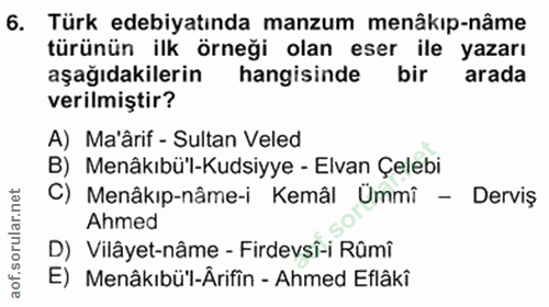 6. soru: Türk edebiyatında manzum menâkıp-nâme türünün ilk örneği olan eser ile yazarı aşağıdakilerin hangisinde bir arada ver…