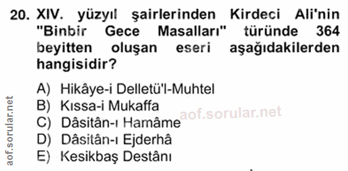 20. soru: XIV. yüzyıl şairlerinden Kirdeci Ali'nin "Binbir Gece Masalları" türünde 364 beyitten oluşan eseri aşağıdakilerden ha…