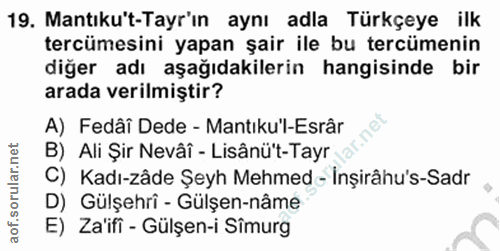 19. soru: Mantıku't-Tayr'ın aynı adla Türkçeye ilk tercümesini yapan şair ile bu tercümenin diğer adı aşağıdakilerin hangisinde…