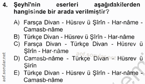 4. soru: Şeyhînin eserleri aşağıdakilerden hangisinde bir arada verilmiştir? A) Farsça Divan - Hüsrev ü Şîrîn - Har-nâme - Cam…