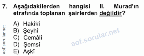 7. soru: Aşağıdakilerden hangisi ll. Murad'ın etrafında toplanan şairlerden değildir? A) Hakîki B) Şeyhî C) Cemâli D) Şemsî E)…