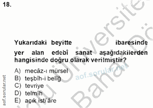 18. soru: versite Yukarıdaki beyitte ibaresinde yer alan edebi sanat aşağıdakilerden hangisinde doğru olarak verilmiştir? A) me…