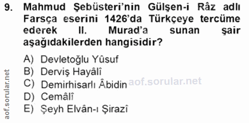 9. soru: Mahmud Şebüsteri'nin Gülşen-i Râz adlı Farsça eserini 1426'da Türkçeye tercüme ederek Murad'a sunan şair aşağıdakiler…