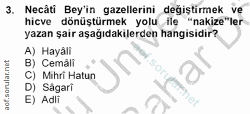3. soru: Necâti Bey'in gazellerini değiştirmek ve hicve dönüştürmek yolu ile "nakize"ler yazan şair aşağıdakilerden hangisidir…