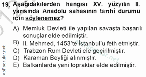 19. soru: Aşağıdakilerden hangisi XV. yüzyılın II. yarısında Anadolu sahasının tarihî durumu için soylenemez? A) Memluk Devleti…