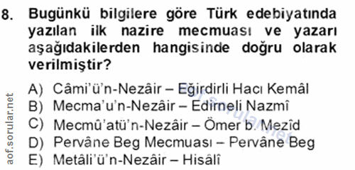 8. soru: Bugünkü bilgilere göre Türk edebiyatında yazılan ilk nazire mecmuası ve yazarı aşağıdakilerden hangisinde doğru olara…
