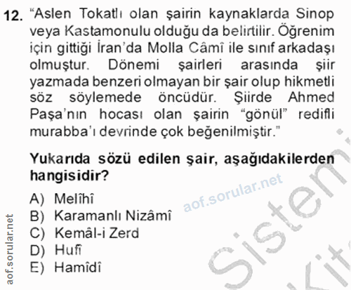 12. soru: "Aslen Tokatlı olan şairin kaynaklarda Sinop veya Kastamonulu olduğu da belirtilir. Öğrenim için gittiği İran'da Moll…
