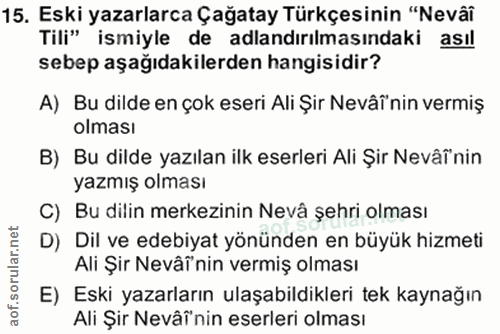 15. soru: Eski yazarlarca Çağatay Türkçesinin "Nevâî Tili" ismiyle de adlandırılmasındaki asıl sebep aşağıdakilerden hangisidir…