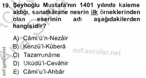 19. soru: Şeyhoğlu Mustafa'nın 1401 yılında kaleme aldığı, sanatkârane nesrin ilk örneklerinden olan eserinin adi aşağıdakilerd…