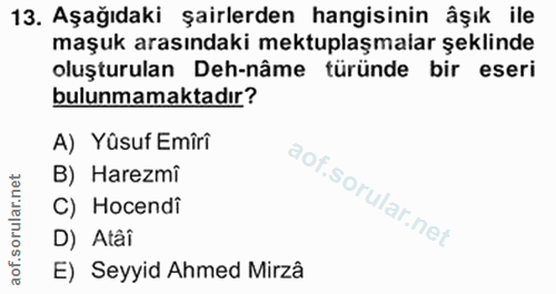 13. soru: Aşağıdaki şairlerden hangisinin âşık ile maşuk arasındaki mektuplaşmalar şeklinde oluşturulan Deh-nâme türünde bir es…