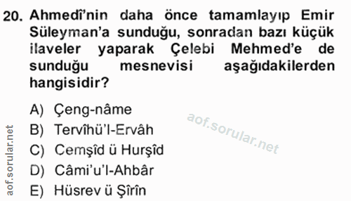 20. soru: Ahmedi'nin daha önce tamamlayıp Emir Süleyman'a sunduğu, sonradan bazı küçük ilaveler yaparak Çelebi Mehmed'e de sund…