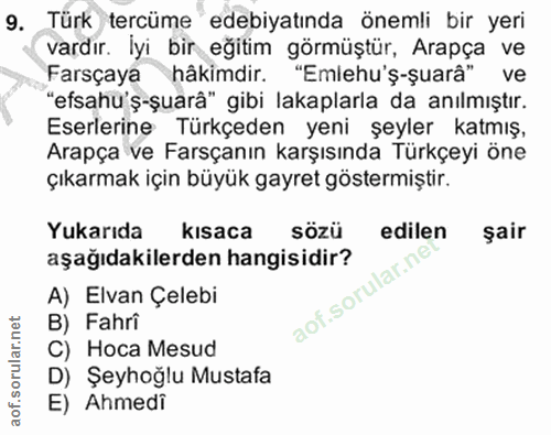 9. soru: Türk tercüme edebiyatında önemli bir yeri vardır. İyi bir eğitim görmüştür, Arapça ve Farsçaya hâkimdir. "Emlehu'ş-șu…