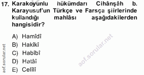 17. soru: Karakoyunlu hükümdarı Cihânşâh b. Karayusuf'un Türkçe ve Farsça şiirlerinde Kullandığı mahlâsı aşağıdakilerden hangis…