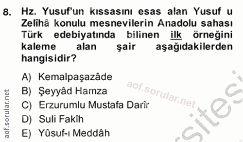8. soru: Hz. Yusuf'un kıssasını esas alan Yusuf u Zelhâ konulu mesnevilerin Anadolu sahası Türk edebiyatında bilinen ilk örneğ…