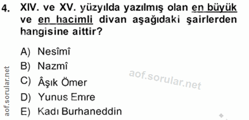4. soru: XIV. ve XV. yüzyılda yazılmış olan en büyük ve en hacimli divan aşağıdaki şairlerden hangisine aittir? A) Nesimi B) N…