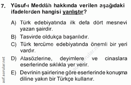 7. soru: Yüsuf-ı Meddâh hakkında verilen aşağıdaki ifadelerden hangisi yanlıştır? A) Türk edebiyatında ilk defa dört mesnevi y…