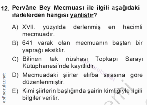 12. soru: Pervâne Bey Mecmuası ile ilgili aşağıdaki ifadelerden hangisi yanlıştır? A) XVII. yüzyılda derlenmiş en hacimli mecmu…
