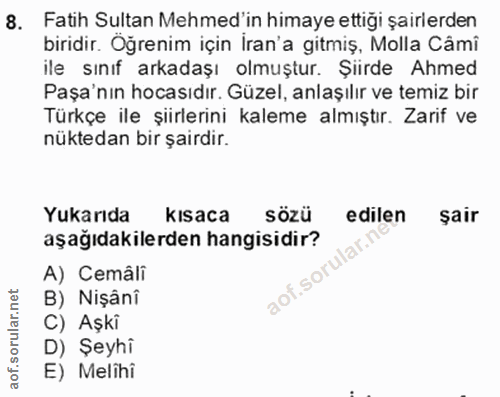 8. soru: Fatih Sultan Mehmed'in himaye ettiği şairlerden biridir. Oğrenim için Iran'a gitmiş, Molla Câmi ile sınıf arkadaşı ol…