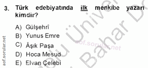 3. soru: Türk edebiyatında ilk menkibe yazarı kimdir? A) Gülşehri B) Yunus Emre Pa, C) Âşık Paşa f.so. D) Hoca Mesud E) Elvan…