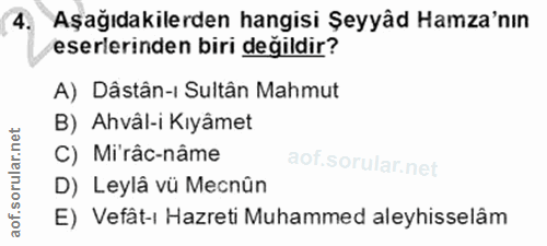 4. soru: Aşağıdakilerden hangisi Şeyyâd Hamza'nın eserlerinden biri değildir? A) Dâstân-ı Sultân Mahmut B) Ahvâl-i Kıyâmet C)…