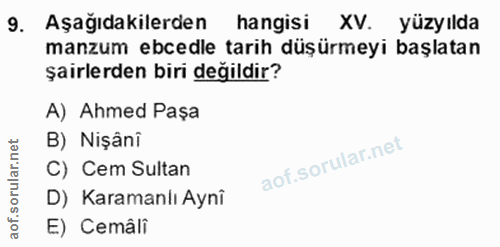 9. soru: Aşağıdakilerden hangisi XV. yüzyılda manzum ebedle tarih düşürmeyi başlatan şairlerden biri değildir? A) Ahmed Paşa B…