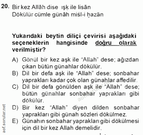20. soru: Bir kez Alläh dise ışk ile lisan Dökülür cümle günäh miśl-i hazăn Yukarıdaki beytin diliçi çevirisi aşağıdaki seçenek…
