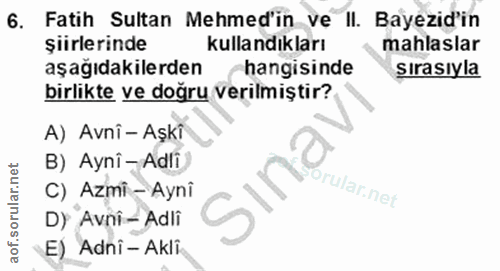 6. soru: Fatih Sultan Mehmed'in ve II. Bayezid'in şiirlerinde kullandıkları mahlaslar aşağıdakilerden hangisinde sırasıyla bir…