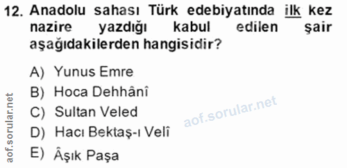 12. soru: Anadolu sahası Türk edebiyatında ilk kez nazire yazdığı kabul edilen şair aşağıdakilerden hangisidir? A) Yunus Emre B…
