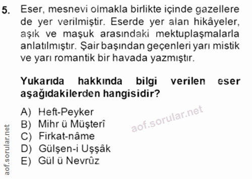 5. soru: Eser, mesnevi olmakla birlikte içinde gazellere de yer verilmiştir. Eserde yer alan hikåyeler, aşık ve maşuk arasında…