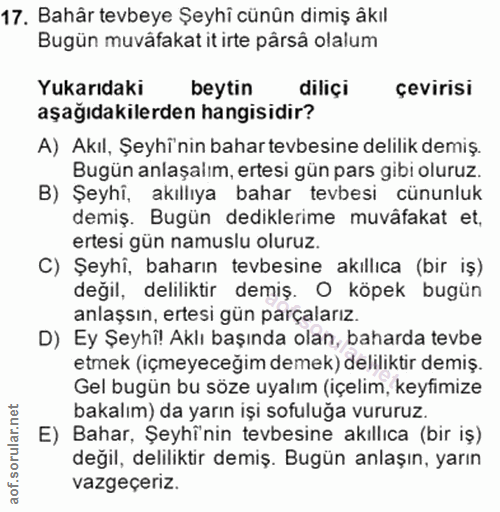 17. soru: Bahår tevbeye Şeyhi cünün dimiş âkıl Bugün muvâfakat it irte pârsâ olalum Yukarıdaki beytin diliçi çevirisi aşağıdaki…