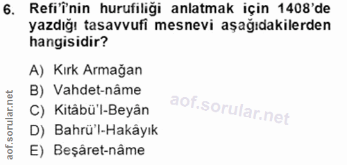 6. soru: Refiînin hurufiliği anlatmak için 1408'de yazdığı tasavvufi mesnevi aşağıdakilerden hangisidir? A) Kırk Armağan B) Va…