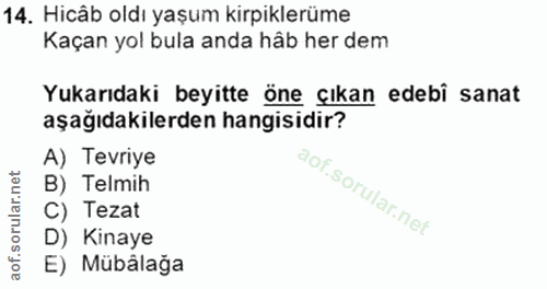 14. soru: Hicâb oldı yaşum kirpiklerüme Kaçan yol bula anda hâb her dem Yukarıdaki beyitte öne çıkan edebi sanat aşağıdakilerde…