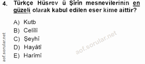 4. soru: Türkçe Hüsrev ü Şirîn mesnevilerinin en güzeli olarak kabul edilen eser kime aittir? A) Kutb B) Celili C) Şeyhi D) Ha…