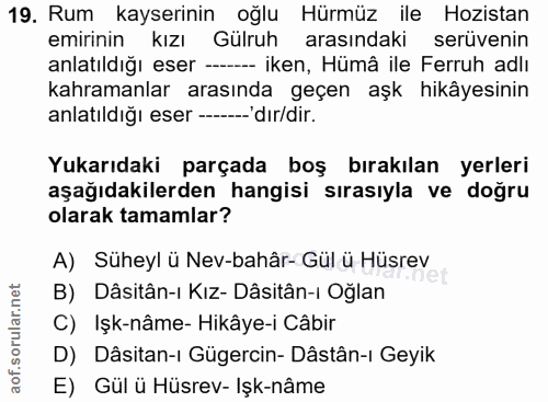 19. soru: Rum kayserinin oğlu Hürmüz ile Hozistan emirinin kızı Gülruh arasındaki serüvenin anlatıldığı eser -- iken, Hümâ ile…