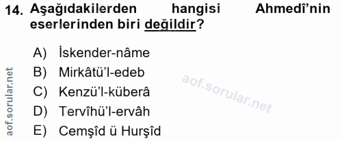 14. soru: Aşağıdakilerden hangisi Ahmedi'nin eserlerinden biri değildir? A) Iskender-nâme B) Mirkâtü'l-edeb C) Kenzü'l-küberâ D…