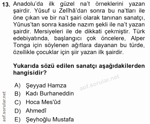 13. soru: Anadolu'da ilk güzel na't örneklerini yazan şairdir. Yüsuf u Zelihâ'dan sonra bu na'tları ile öne çıkan ve bir na't ş…