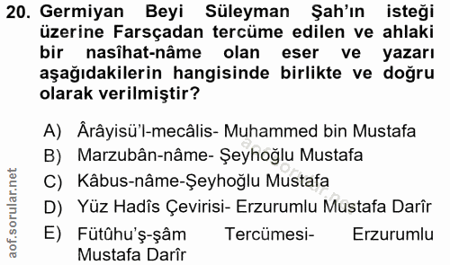 20. soru: Germiyan Beyi Süleyman Şah'ın isteği üzerine Farsçadan tercüme edilen ve ahlaki bir nasihat-nâme olan eser ve yazarı…